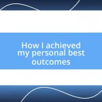 How I achieved my personal best outcomes