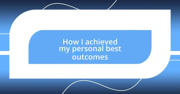 How I achieved my personal best outcomes