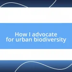 How I advocate for urban biodiversity