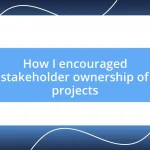 How I encouraged stakeholder ownership of projects