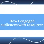 How I engaged audiences with resources