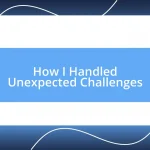 How I Handled Unexpected Challenges