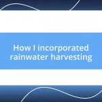 How I incorporated rainwater harvesting