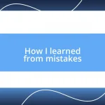 How I learned from mistakes