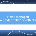 How I managed stakeholder networks effectively