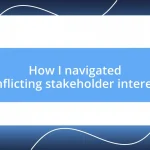 How I navigated conflicting stakeholder interests