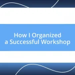 How I Organized a Successful Workshop