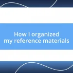 How I organized my reference materials