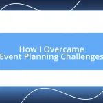 How I Overcame Event Planning Challenges