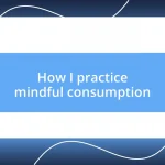 How I practice mindful consumption