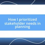 How I prioritized stakeholder needs in planning