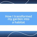 How I transformed my garden into a habitat