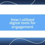 How I utilized digital tools for engagement