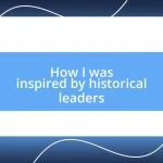 How I was inspired by historical leaders