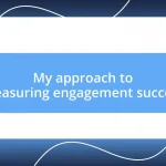 My approach to measuring engagement success