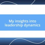 My insights into leadership dynamics