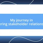 My journey in fostering stakeholder relationships