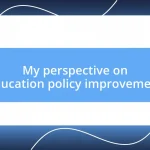 My perspective on education policy improvement