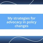 My strategies for advocacy in policy changes