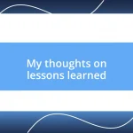 My thoughts on lessons learned