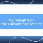 My thoughts on the Convention’s impact