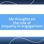 My thoughts on the role of empathy in engagement