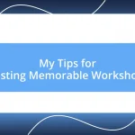 My Tips for Hosting Memorable Workshops