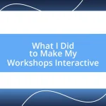 What I Did to Make My Workshops Interactive