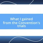 What I gained from the Convention’s trials