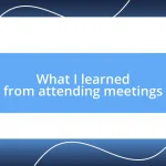 What I learned from attending meetings