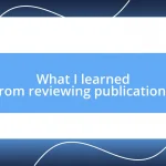 What I learned from reviewing publications