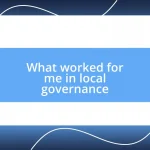 What worked for me in local governance