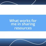 What works for me in sharing resources