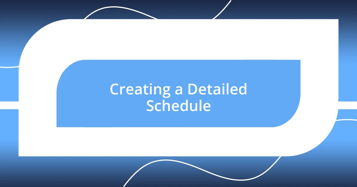 Creating a Detailed Schedule