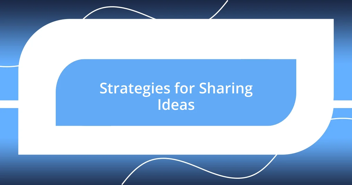 Strategies for Sharing Ideas