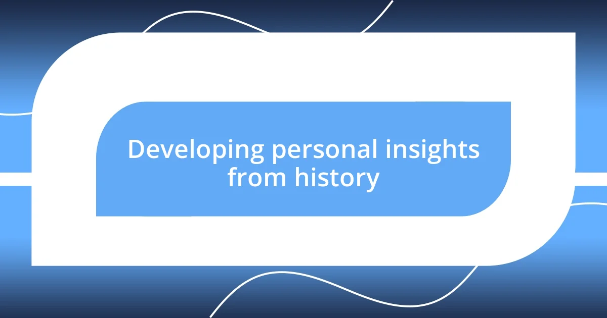 Developing personal insights from history