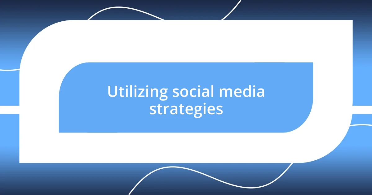 Utilizing social media strategies